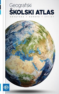 Geografski školski atlas - Hrvatska-Europa-Svijet